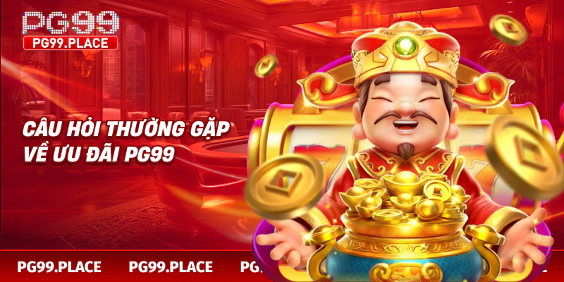 Câu hỏi thường gặp về ưu đãi PG99