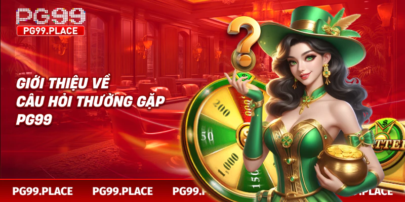 Giới thiệu về câu hỏi thường gặp PG99