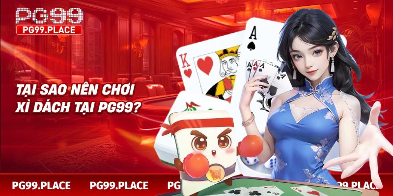 Tại sao nên chơi xì dách tại PG99?